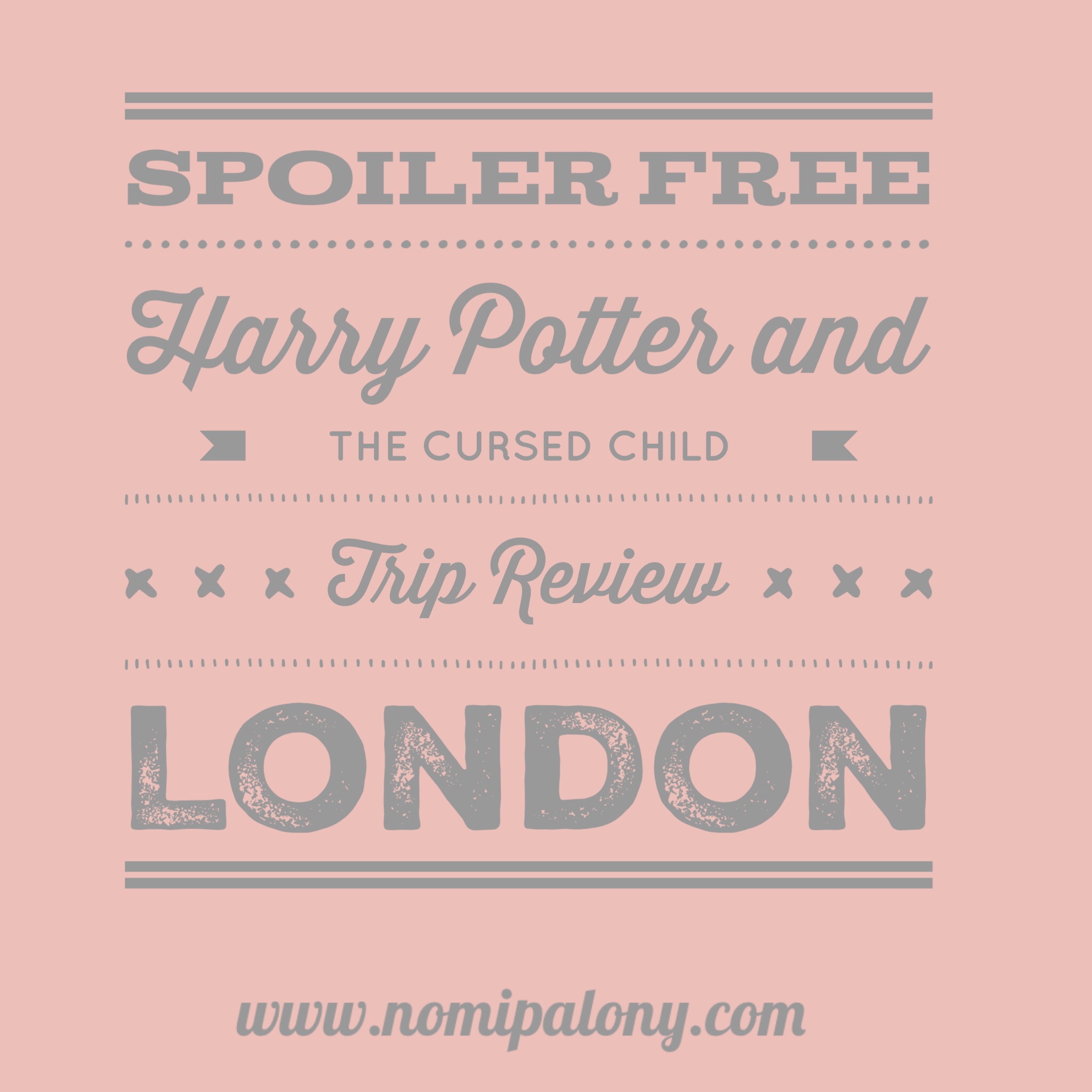 Spoiler Free Harry Potter and the Cursed Child Trip Review, London #keepthesecrets