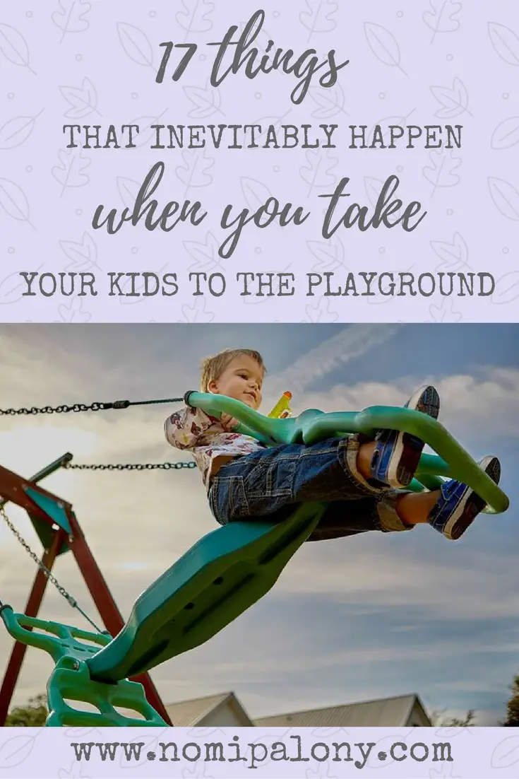 17 things that inevitably happen when you take your kids to the playground
