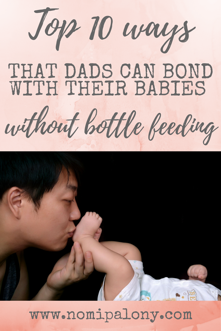 Great list of ways dads can bond without bottle feeding. Top 10 ways dads can bond with their babies without bottle feeding. 