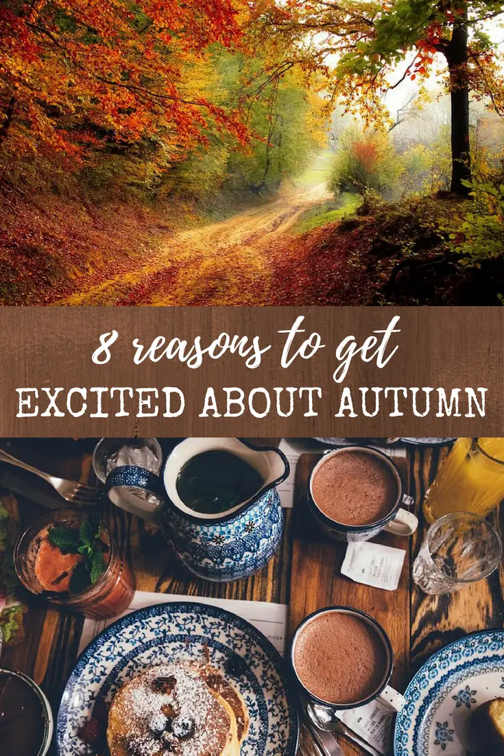 Now I'm excited about autumn! 8 reasons that will get you over the end of summer and excited about the start of autumn