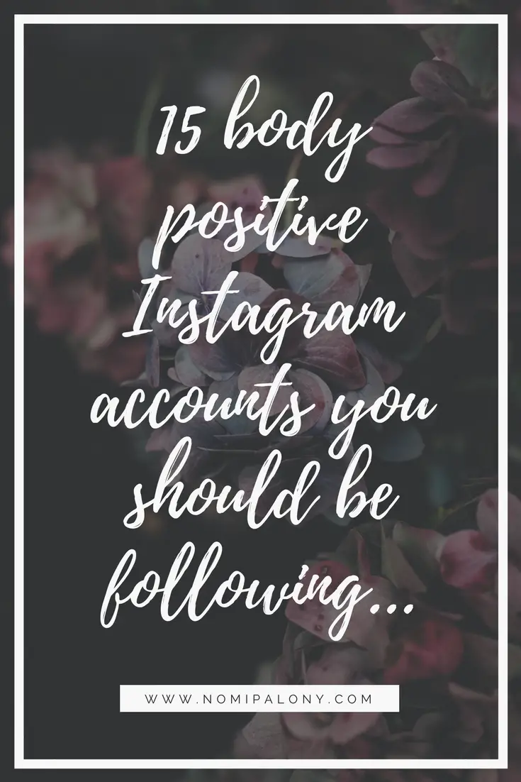 15 body positive Instagram accounts you should be following - Nomipalony